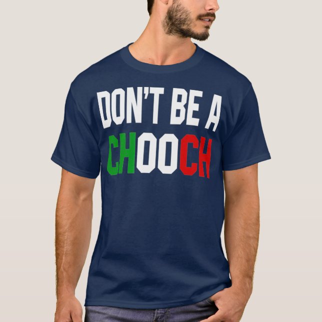 Dont Be A Chooch  Funny Italian Design For Italy T-Shirt (Front)