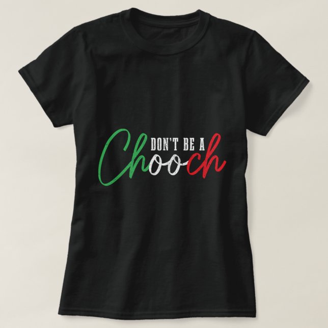 Don't Be A Chooch Funny Italian Slang Pride Italy  T-Shirt (Design Front)
