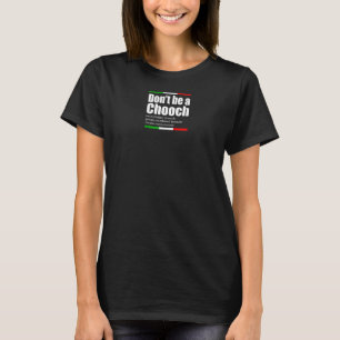 Don't Be A Chooch Italian Slang Funny Saying Engli T-Shirt