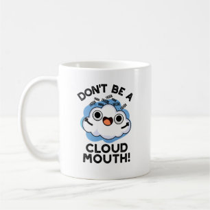 Don't Be A Cloud Mouth Funny Weather Pun  Coffee Mug