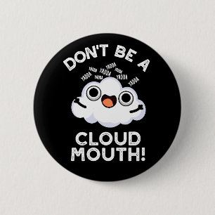 Don't Be A Cloud Mouth Funny Weather Pun Dark BG 2 Inch Round Button