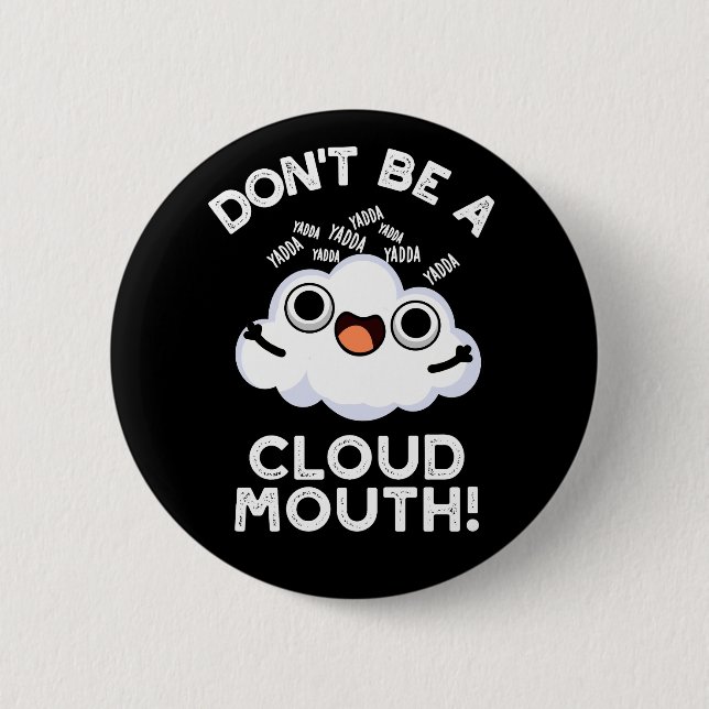 Don't Be A Cloud Mouth Funny Weather Pun Dark BG 2 Inch Round Button (Front)