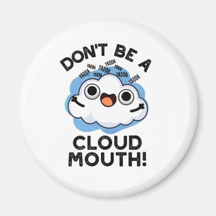 Don't Be A Cloud Mouth Funny Weather Pun Magnet