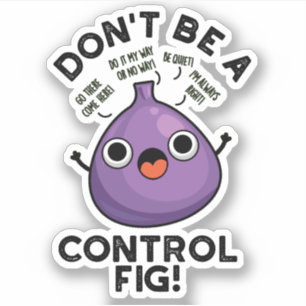 Don't Be A Control Fig Funny Fruit Pun 