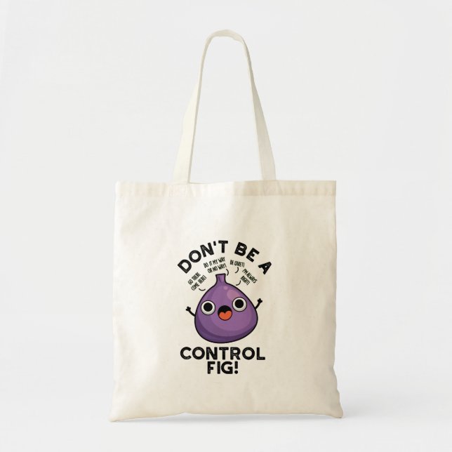Don't Be A Control Fig Funny Fruit Pun  Tote Bag (Front)