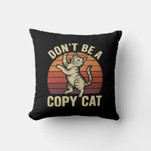 Don't Be A Copy Cat Throw Pillow