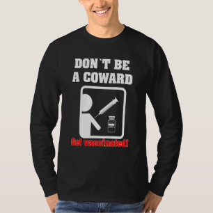 Dont Be A Coward - Get Vaccinated T-Shirt