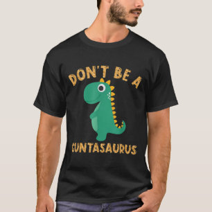 Dont Be A Cuntasaurus Dinosaur Sarcastic Dinosaur  T-Shirt