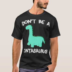 Dont Be a Cuntasaurus Funny Dinosaur Design T-Shirt