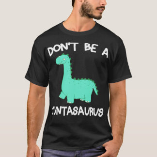 Dont Be a Cuntasaurus Funny Dinosaur Design T-Shirt