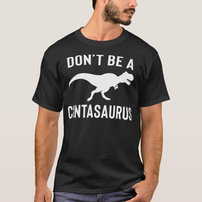 Don't Be A Cuntasaurus Sarcastic T-Rex Dinosaur Qu T-Shirt (Front)
