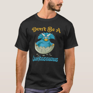 Don't Be A Cuntasaurus T-Shirt