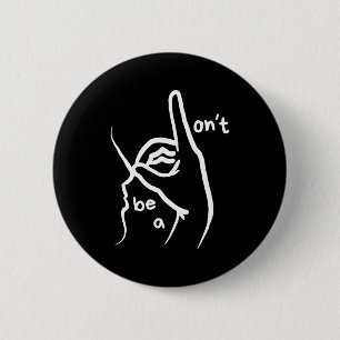 Dont Be A D K In Asl  2 Inch Round Button