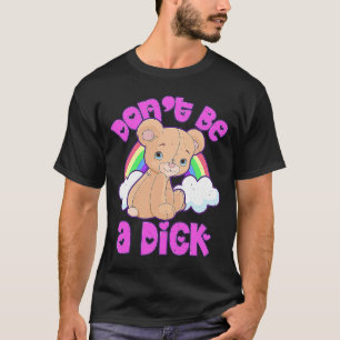 DON'T BE A DI K  Teddy Bear Sarcastic Graphic T-Shirt