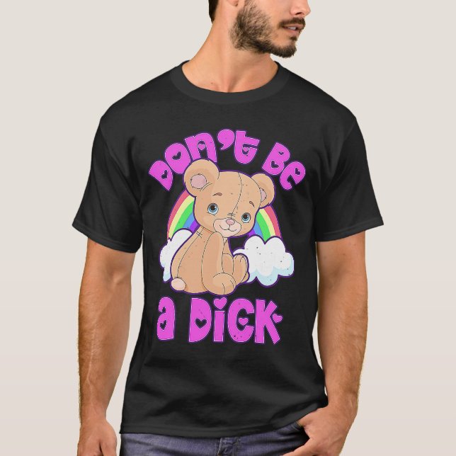 DON'T BE A DI K  Teddy Bear Sarcastic Graphic T-Shirt (Front)