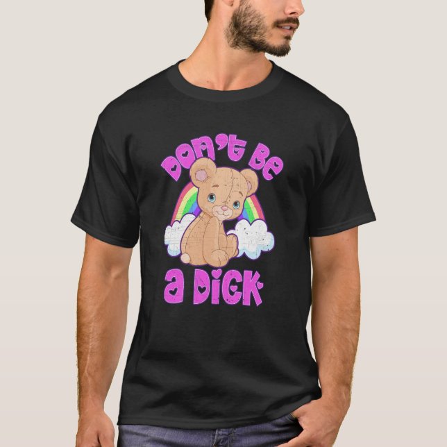 DON'T BE A DI K  Teddy Bear Sarcastic Graphic T-Shirt (Front)