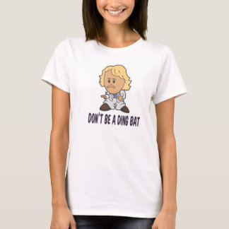 Dont be a Dingbat T-Shirt