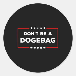 Don't Be A Dogeg Anti Doge Trump Classic Round Sticker
