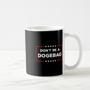 Don't Be A Dogeg Anti Doge Trump  Coffee Mug