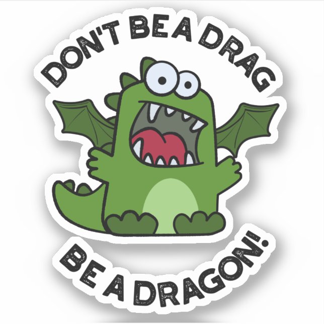 Don't Be A Drag Be A Dragon Funny Reptile Pun  (Front)