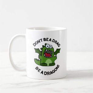 Don't Be A Drag Be A Dragon Funny Reptile Pun  Coffee Mug