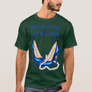 Dont Be A Drag Just Be A Queen T-Shirt