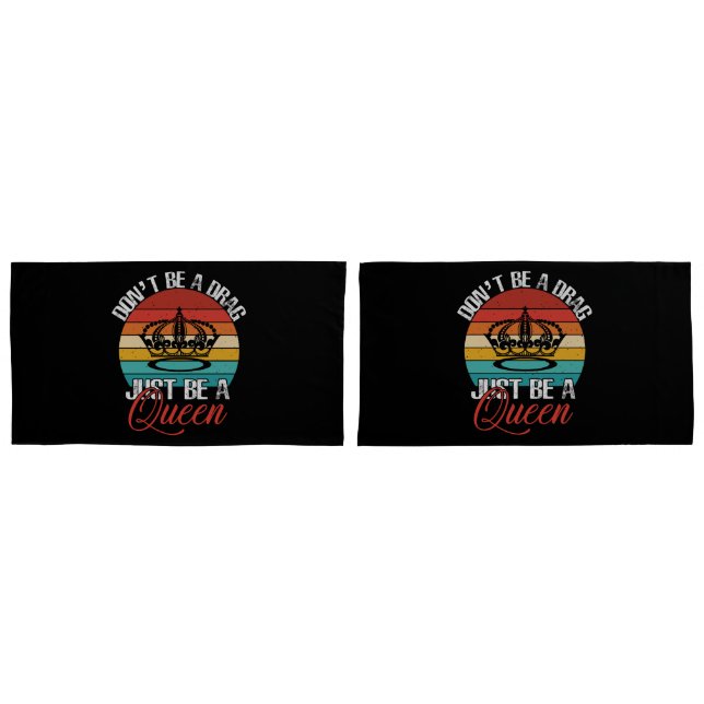 Don't Be A Drag Pillowcases (Front-Set)