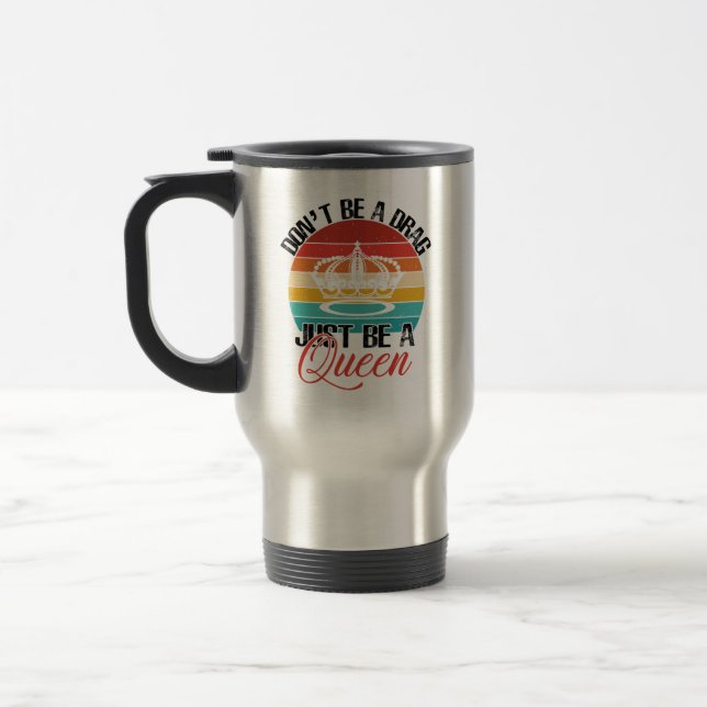 Don't Be A Drag Travel Mug (Left)