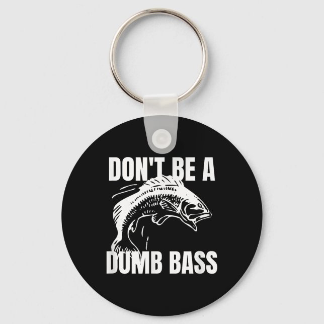 Dont Be A Dumb B - B Fishing Funny Shirt  Keychain (Front)