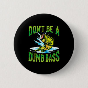 Dont Be A Dumb B Fishing 2 Inch Round Button