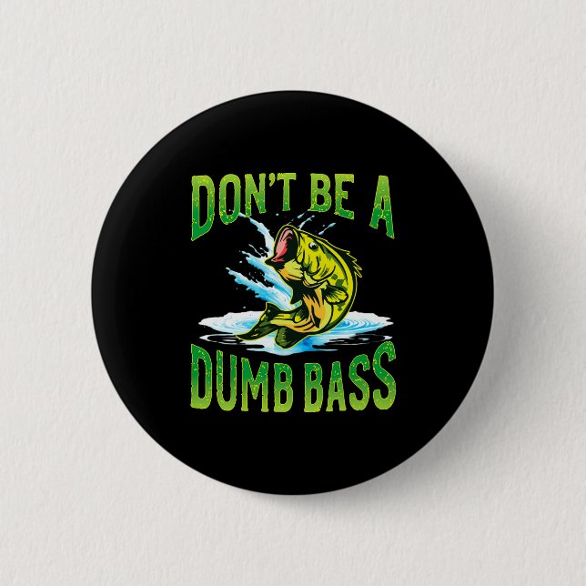 Dont Be A Dumb B Fishing  2 Inch Round Button (Front)