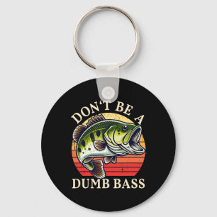 Dont Be A Dumb B Fishing Keychain