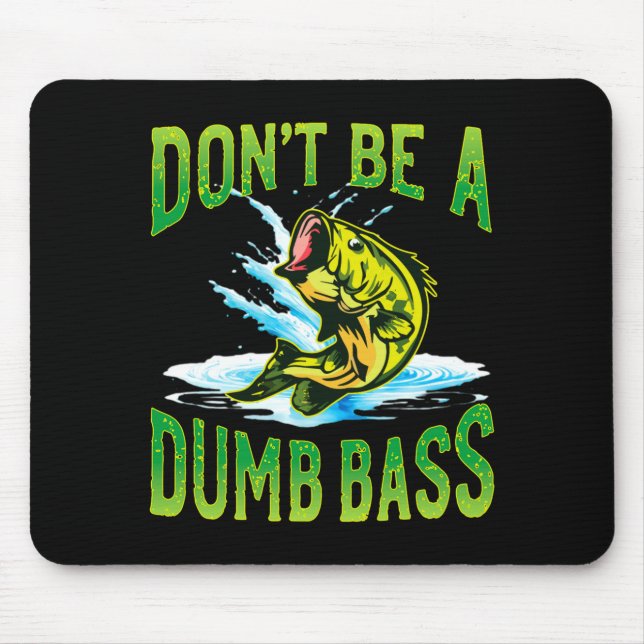 Dont Be A Dumb B Fishing  Mouse Pad (Front)