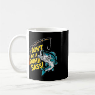 Don't Be A Dumb B Fun Fishing Perfect Fisherman An Coffee Mug