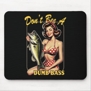 Don't Be A Dumb B Funny Fishing  Mouse Pad