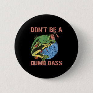 Dont Be A Dumb B Shirt Funny Fishing Dont Be A Dum 2 Inch Round Button