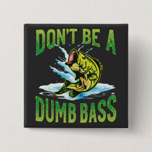 Don't be a Dumb Bass Fishing 2 Inch Square Button