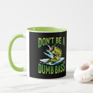 Don't be a Dumb Bass Fishing Mug