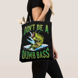 Don't be a Dumb Bass Fishing Tote Bag