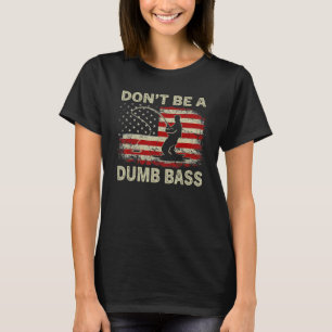 Don't Be A Dumb Bass  Fishing Vintagee Usa Flag T-Shirt