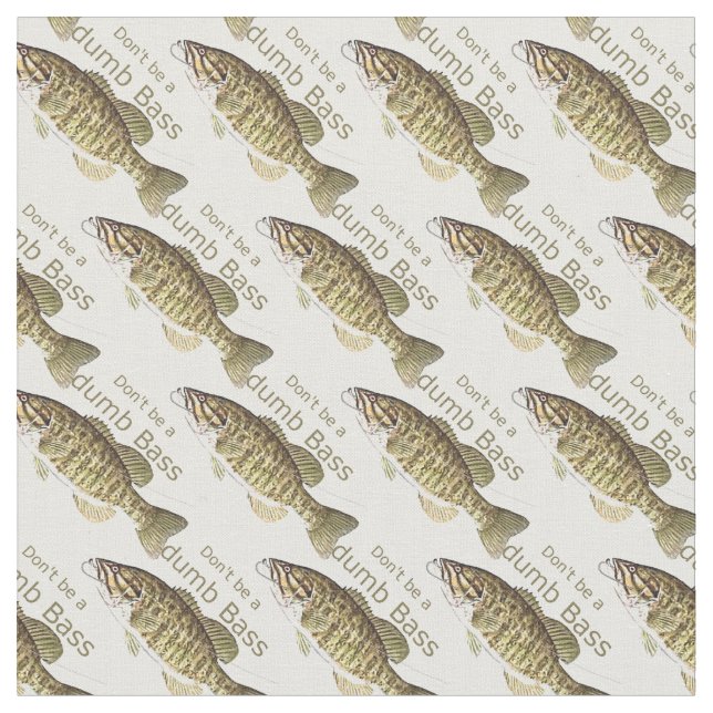 Don't be a Dumb Bass Funny Fishing Quote Fabric (Close Up)