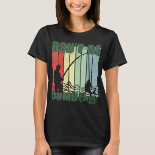 Don't Be A Dumb Bass Funny quote Fishing Dad Jokes T-Shirt