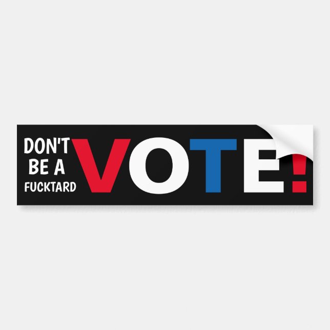 Don't be a F-tard VOTE! Bumper Sticker (Front)