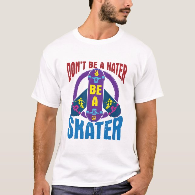 Don't Be a Hater Be a Skater Cool Skateboarding T-Shirt (Front)