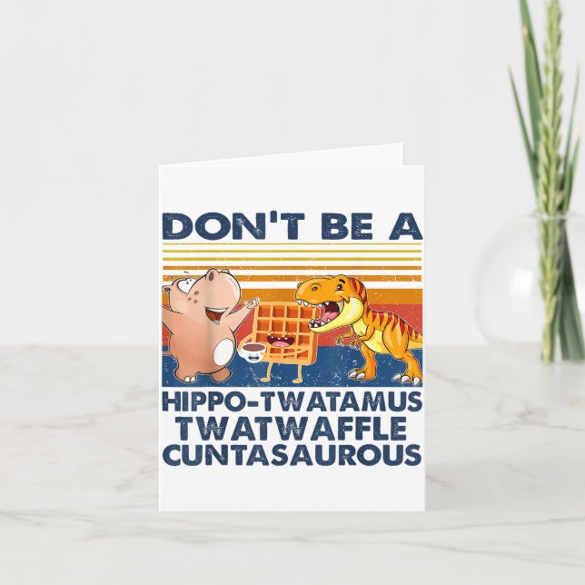 Don't Be A Hip-twatamus Twatwaffle Asaurous  Card (Front)