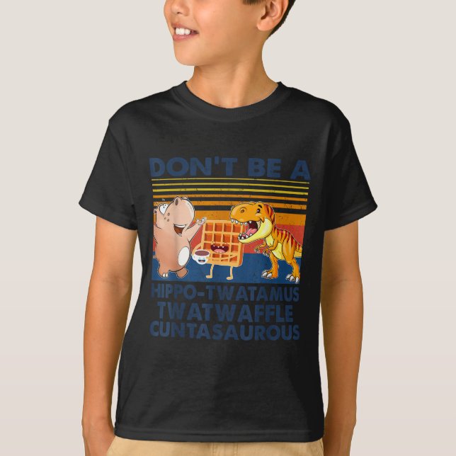 Don't Be A Hip-twatamus Twatwaffle Asaurous  T-Shirt (Front)