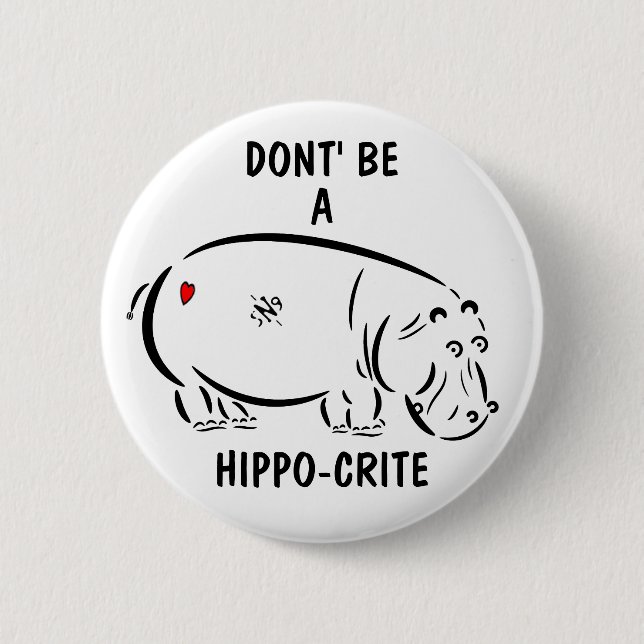 Don't be a hippo-crite! 2 inch round button (Front)