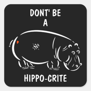 Don't be a hippo-crite! square sticker