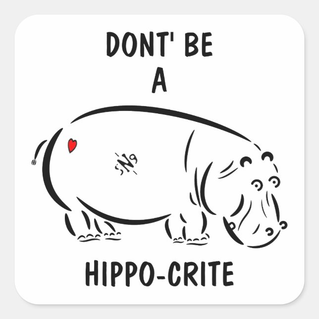 Don't be a hippo-crite! square sticker (Front)
