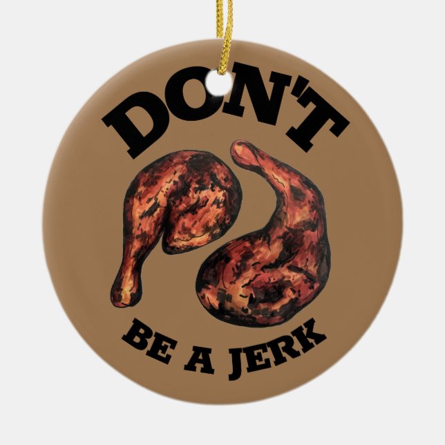 Don't Be a Jerk Jamaican Jerk Chicken Legs Foodie Ceramic Ornament (Front)